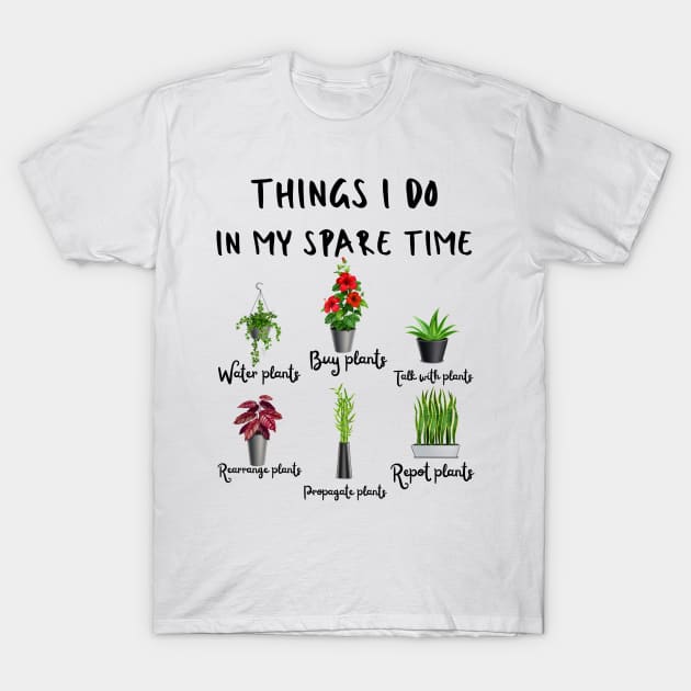 Things I Do In My Spare Time, Plant Lover Gift T-Shirt by JustBeSatisfied